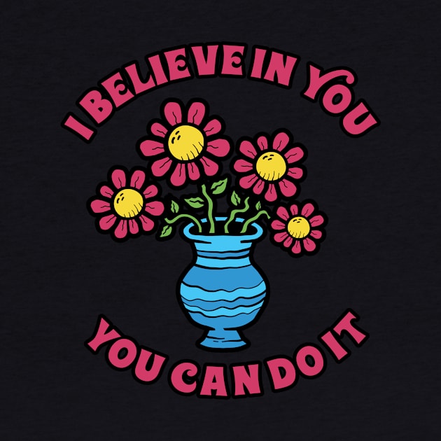 I Believe In You Flower by Vault Emporium